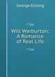 Will Warburton: A Romance of Real Life, Gissing, George, 1857-1903 