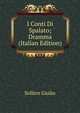 I Conti Di Spalato; Dramma (Italian Edition), Solitro Giulio 