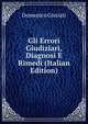 Gli Errori Giudiziari, Diagnosi E Rimedi (Italian Edition), Domenico Giuriati 