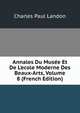 Annales Du Mus?e Et De L'ecole Moderne Des Beaux-Arts, Volume 8 (French Edition), Charles Paul Landon 