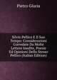 Silvio Pellico E Il Suo Tempo: Considerazioni Corredate Da Molte Lettere Inedite, Poesie Ed Opinioni Dello Stesso Pellico (Italian Edition), Pietro Giuria 