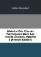 Histoire Des Classes Privilegiees Dans Les Temps Anciens, Volume 1 (French Edition), Leon Givodan 