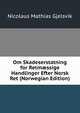 Om Skadeserstatning for Retm?ssige Handlinger Efter Norsk Ret (Norwegian Edition), Nicolaus Mathias Gjelsvik 