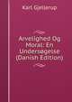 Arvelighed Og Moral: En Undersogelse (Danish Edition), Karl Gjellerup 