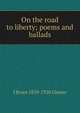 On the road to liberty; poems and ballads, J Bruce 1859-1920 Glasier 