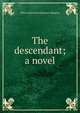 The descendant; a novel, Ellen Anderson Gholson Glasgow 