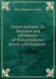Sword and pen: or, Ventures and adventures of Willard Glazier in war and literature ., John Algernon Owens 
