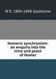 Homeric synchronism: an enquiry into the time and place of Homer, W E. 1809-1898 Gladstone 