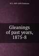 Gleanings of past years, 1875-8, W E. 1809-1898 Gladstone 