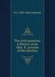 The Irish question: I, History of an idea: II, Lessons of the election, W E. 1809-1898 Gladstone 