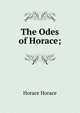 The Odes of Horace;, Horace Horace 