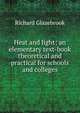 Heat and light; an elementary text-book theoretical and practical for schools and colleges, Glazebrook Richard 