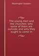 The young men and the churches: why some of them are outside, and why they ought to come in, Washington Gladden 