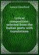 Lyrical composition: selected from the Italian poets with translations, James Glassford 