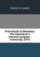 From Butte to Berkeley: the making of a thoracic surgeon : transcript, 1976, Rubin M. Lewis 