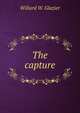 The capture, Willard W. Glazier 