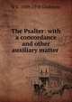 The Psalter: with a concordance and other auxiliary matter ., W E. 1809-1898 Gladstone 