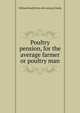 Poultry pension, for the average farmer or poultry man, William Reed] [from old catalog [Glasby 
