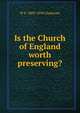 Is the Church of England worth preserving?, W E. 1809-1898 Gladstone 