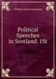 Political Speeches in Scotland. 1St, William Ewart Gladstone 