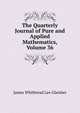 The Quarterly Journal of Pure and Applied Mathematics, Volume 36, James Whitbread Lee Glaisher 