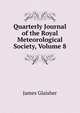 Quarterly Journal of the Royal Meteorological Society, Volume 8, James Glaisher 