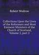 Collections Upon the Lives of the Reformers and Most Eminent Ministers of the Church of Scotland, Volume 2, part 2, Robert Wodrow 