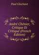 Andre Chenier, Critique Et Critique (French Edition), Paul Glachant 