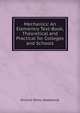 Mechanics: An Elementry Text-Book, Theoretical and Practical for Colleges and Schools, Richard Tetley Glazebrook 