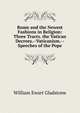 Rome and the Newest Fashions in Religion: Three Tracts. the Vatican Decrees.--Vaticanism.--Speeches of the Pope, William Ewart Gladstone 