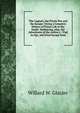 The Capture, the Prison Pen and the Escape: Giving a Complete History of Prison Life in the South . Embracing, Also, the Adventures of the Author's . Trial As Spy, and Final Escape from, Willard W. Glazier 