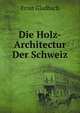 Die Holz-Architectur Der Schweiz, Ernst Gladbach 