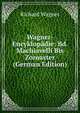 Wagner-Encyklopadie: Bd. Machiavelli Bis Zoroaster (German Edition), Richard Wagner 