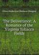 The Deliverance: A Romance of the Virginia Tobacco Fields, Ellen Anderson Gholson Glasgow 