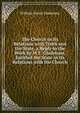 The Church in Its Relations with Truth and the State, a Reply to the Work by W.E. Gladstone, Entitled the State in Its Relations with the Church, William Ewart Gladstone 