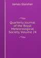Quarterly Journal of the Royal Meteorological Society, Volume 24, James Glaisher 