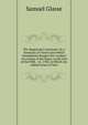 The Magistrate's Assistant: Or, a Summary of Those Laws Which Immediately Respect the Conduct of a Justice of the Peace, to the End of the Fifth . 12, 1788; to Which Are Added Forms of Warr, Samuel Glasse 