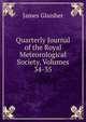 Quarterly Journal of the Royal Meteorological Society, Volumes 34-35, James Glaisher 