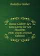 Raoul Glaber: Les Cinq Livres De Ses Histoires (900-1044) (French Edition), Rodulfus Glaber 
