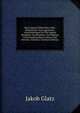 Neue Jugend-Bibliothek; Oder, Belehrende Und Angenehme Unterhaltungen Fur Die Jugend Beyderley Geschlechtes: Zur Bildung Und Veredlung Ihres Geistes Und Herzens, Volume 2 (German Edition), Jakob Glatz 