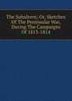 The Subaltern; Or, Sketches Of The Peninsular War, During The Campaigns Of 1813-1814, 