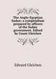 The Anglo-Egyptian Sudan: a compendium prepared by officers of the Sudan government. Edited by Count Gleichen, Edward Gleichen 