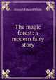 The magic forest: a modern fairy story, Stewart Edward White 