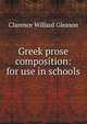 Greek prose composition: for use in schools, Clarence Willard Gleason 