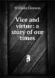 Vice and virtue: a story of our times, William Gleeson 