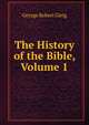 The History of the Bible, Volume 1, George Robert Gleig 