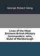 Lives of the Most Eminent British Military Commanders: John, Duke of Marlborough, George Robert Gleig 