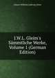 J.W.L. Gleim's S?mmtliche Werke, Volume 1 (German Edition), Johann Wilhelm Ludewig Gleim 