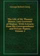 The Life of Sir Thomas Munro, Late Governor of Madras: With Extracts from His Correspondence and Private Papers, Volume 2, George Robert Gleig 