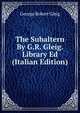 The Subaltern By G.R. Gleig. Library Ed (Italian Edition), George Robert Gleig 